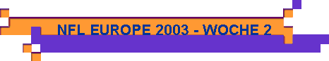  NFL EUROPE 2003 - WOCHE 2 